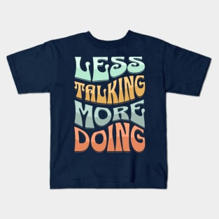 Less Talking More Doing Kids T-Shirt